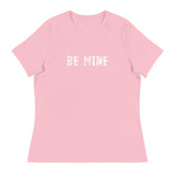 Women's Relaxed T-Shirt that just might be the softest and most comfortable women's t-shirt you'll ever own. "BE MINE"