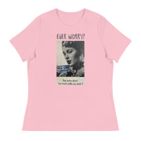 Women's Relaxed T-ShirtWomen's relaxed softest and most comfortable t-shirt you'll ever own. "EVER WORRY?"