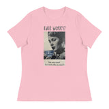 Women's Relaxed T-ShirtWomen's relaxed softest and most comfortable t-shirt you'll ever own. "EVER WORRY?"