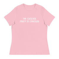 Women's relaxed softest and most comfortable t-shirt you'll ever own "THE COCKTAIL PARTY IS CANCELED"