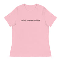 Women's relaxed softest and most comfortable t-shirt you'll ever own. "PARIS IS ALWAYS A GOOD IDEA""