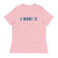 Women's Relaxed T-Shirt - probably the most comfortable t-shirt you will own.  "I WANT IT"