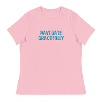 Women's Relaxed T-Shirt - probably the most comfortable t-shirt you will own "NAVIGATE GRACEFULLY"