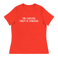 Women's relaxed softest and most comfortable t-shirt you'll ever own "THE COCKTAIL PARTY IS CANCELED"