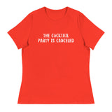 Women's relaxed softest and most comfortable t-shirt you'll ever own "THE COCKTAIL PARTY IS CANCELED"