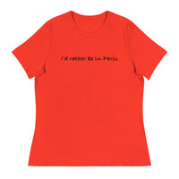 Women's Relaxed T-ShirtWomen's relaxed softest and most comfortable t-shirt you'll ever own. "I'D RATHER BE IN PARIS"