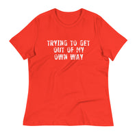 Women's relaxed softest and most comfortable t-shirt you'll ever own. "TRYING TO GET OUT OF MY OWN WAY"