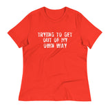 Women's relaxed softest and most comfortable t-shirt you'll ever own. "TRYING TO GET OUT OF MY OWN WAY"