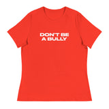 Women's relaxed fit and smooth fabric of this tee. "DON'T BE A BULLY"