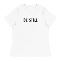 Women's Relaxed T-Shirt that might just be the softest and most comfortable t-shirt you'll ever own   "BE STILL"