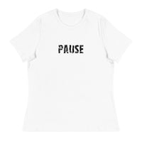 Women's relaxed softest and most comfortable t-shirt you'll ever own. "PAUSE"