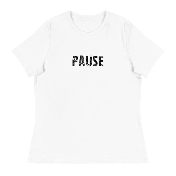 Women's relaxed softest and most comfortable t-shirt you'll ever own. "PAUSE"