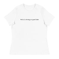 Women's relaxed softest and most comfortable t-shirt you'll ever own. "PARIS IS ALWAYS A GOOD IDEA""