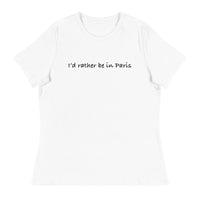 Women's Relaxed T-ShirtWomen's relaxed softest and most comfortable t-shirt you'll ever own. "I'D RATHER BE IN PARIS"