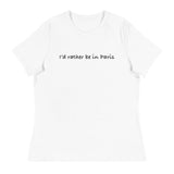 Women's Relaxed T-ShirtWomen's relaxed softest and most comfortable t-shirt you'll ever own. "I'D RATHER BE IN PARIS"