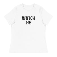 Women's Relaxed T-Shirt that just might be the softest and most comfortable women's t-shirt you'll ever own.  "WATCH ME"