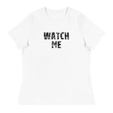 Women's Relaxed T-Shirt that just might be the softest and most comfortable women's t-shirt you'll ever own.  "WATCH ME"