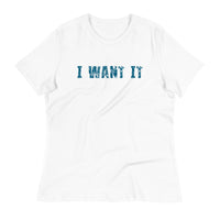 Women's Relaxed T-Shirt - probably the most comfortable t-shirt you will own.  "I WANT IT"